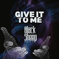 Give It To Me - (Black Sheep Remix)
