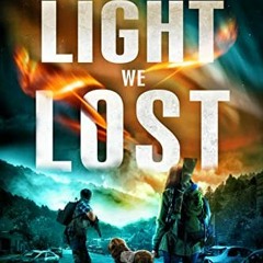 View EPUB KINDLE PDF EBOOK The Light We Lost : A Post-Apocalyptic Survival Thriller (