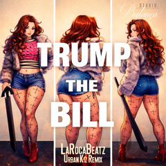 Trump the Bill (LaRocaBeatz Urban Kiz Remix)