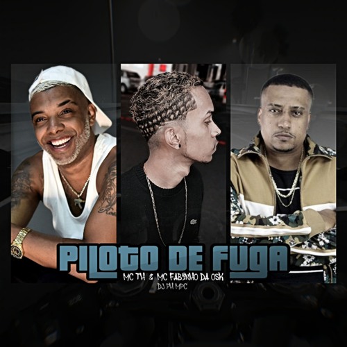 PILOTO DE FUGA - MC TH & MC FABINHO DA OSK ( DJ PH MPC )