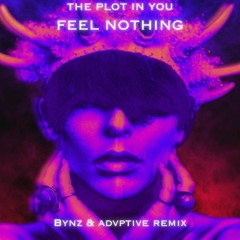 The Plot In You - Feel Nothing (Bynz & Advptive Remix)