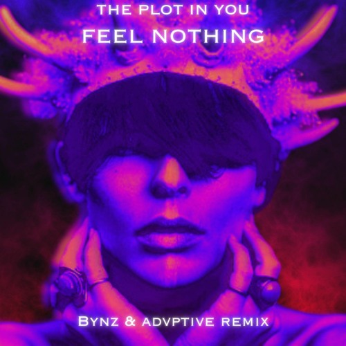 The Plot In You - Feel Nothing (Bynz & Advptive Remix)