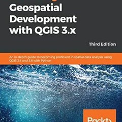 Read PDF EBOOK EPUB KINDLE Mastering Geospatial Development with QGIS 3.x: An in-dept