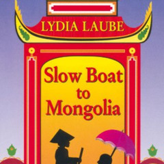 [DOWNLOAD] KINDLE 📫 Slow Boat to Mongolia by  Lydia Laube KINDLE PDF EBOOK EPUB