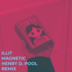 ILLIT - Magnetic (Henry D. Pool Remix)