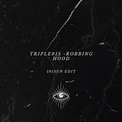 Triple01s - Robbing Hood (101SUN Edit)
