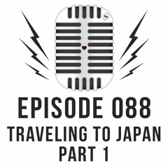 Episode 088 - Traveling to Japan (part one)