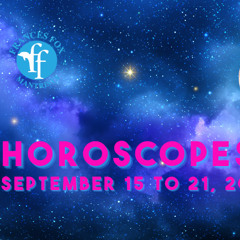 HOROSCOPES SEPTEMBER 15-21, 2025