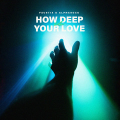 Faustix & Alpharock - How Deep Is Your Love