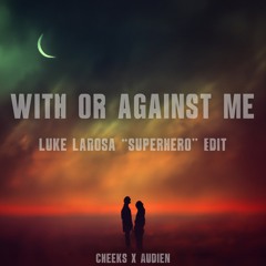 CHEEKS X Audien - With Or Against Me (Luke LaRosa "Superhero" Edit)