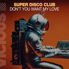 Super Disco Club - Don't You Want My Love