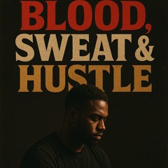 Blood, Sweat & Hustle