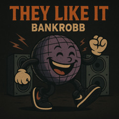 Bankrobb - They Like It