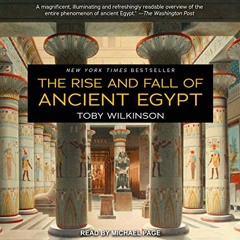 View KINDLE PDF EBOOK EPUB The Rise and Fall of Ancient Egypt by  Toby Wilkinson,Mich