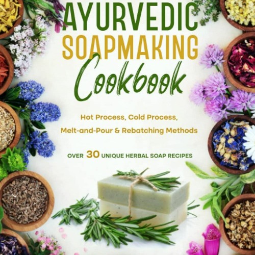 Stream episode READ [PDF] Natural Herbal Ayurvedic Soapmaking Cookbook: Hot  Process, Cold Process, Melt- by BaileySmall podcast | Listen online for  free on SoundCloud