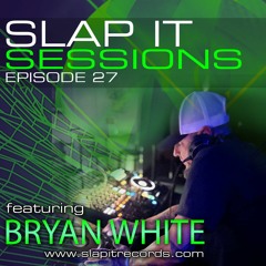SLAP IT SESSIONS EP 27 (ft. Bryan White)