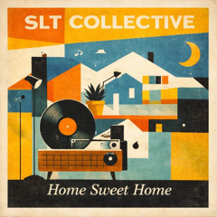SLT Collective - Home Sweet Home
