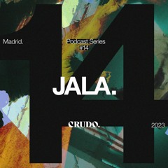 CRUDO Podcast Series #14 - JALA