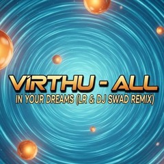 Virthu - All - In Your Dreams (LR & DJ Swad Remix)