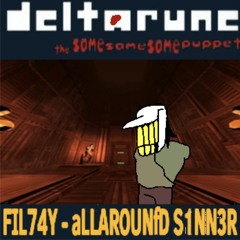 FIL74Y - aLLAROUNfD S1NN3R [deltarune; the 3same puppet]