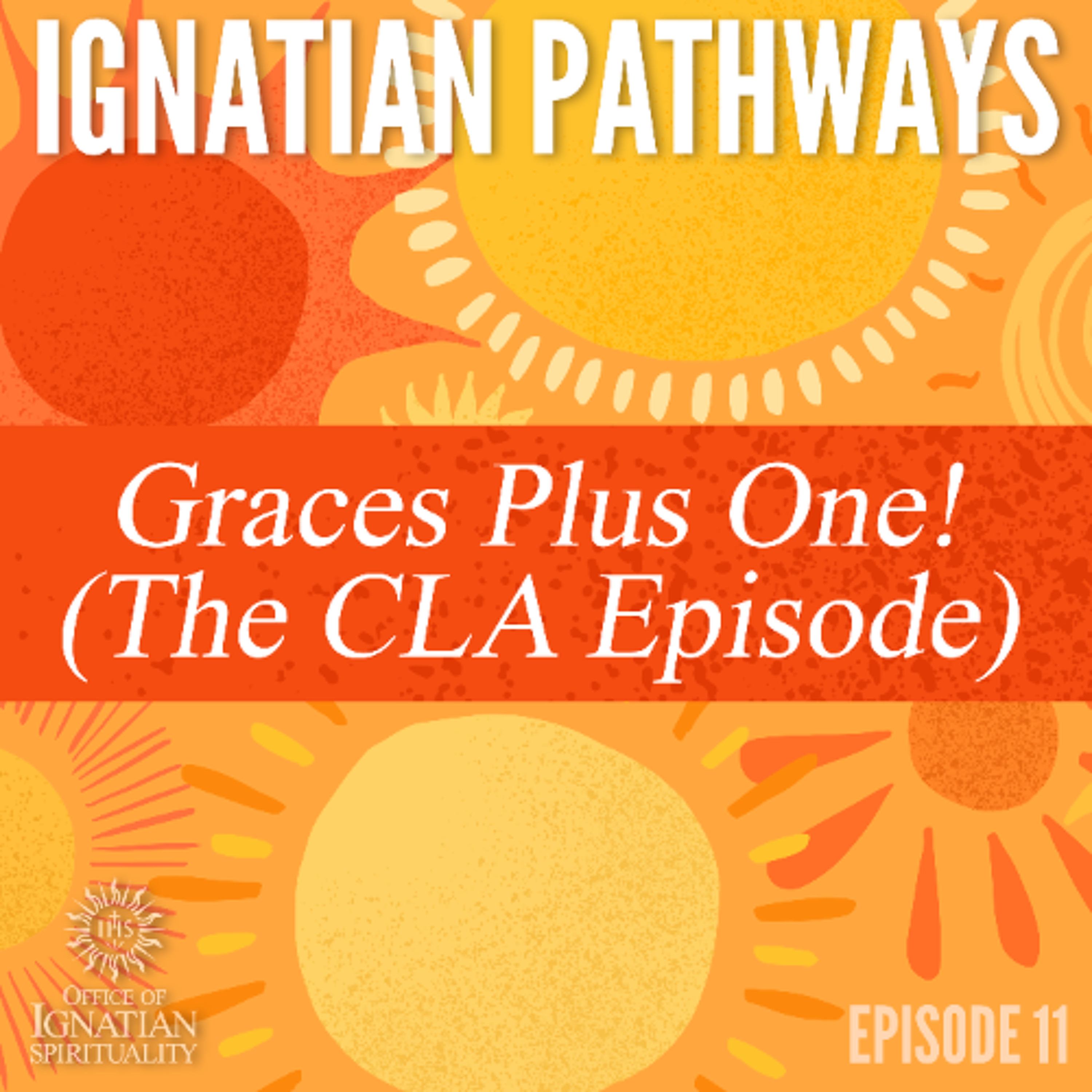 Ignatian Pathways 11: Graces Plus One! (The CLA Episode)