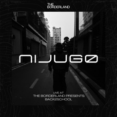 NIJUGO | LIVE @THE BORDERLAND PRESENTS: BACK2SCHOOL | ĐỒ