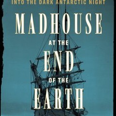 (Download PDF) Madhouse at the End of the Earth: The Belgica's Journey into the Dark Antarctic Night