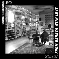 Goûte Mes Disques x Jam Radio : S01E07 - From Geneva With Love