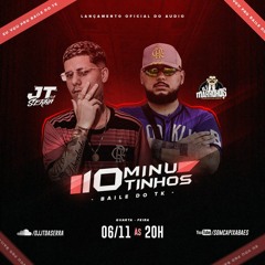 10 MINUTINHOS BAILE DO TK ( DJ JT DA SERRA DJ MARROKOS ) TK É O MELHOR BAILE