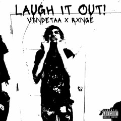 LAUGH IT OUT! (V3NDETAA) [PROD. RXNGE]