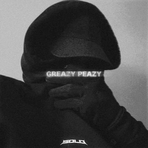 SOLO - GREAZY PEAZY (FREE DL)