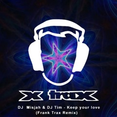 DJ Misjah & DJ Tim - Keep Your Love (Frank Trax Remix)