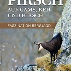 [READ PDF] Pirsch auf Gams. Reh und Hirsch: Faszination Bergjagd