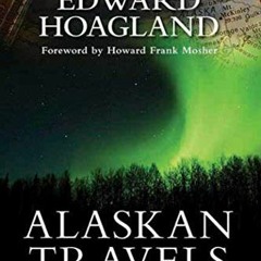 [GET] EBOOK 🖊️ Alaskan Travels: Far-Flung Tales of Love and Adventure by  Edward Hoa