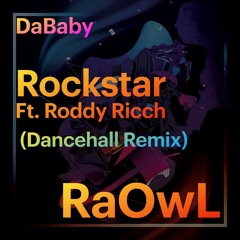 DaBaby - Rockstar Feat. Roddy Ricch (RaOwL DanceHall Remix)