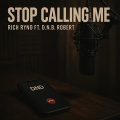 Stop Calling Me FT D.N.B Robert