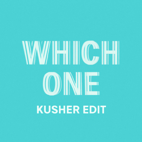 Which One - Kusher Edit - FREE DOWNLOAD