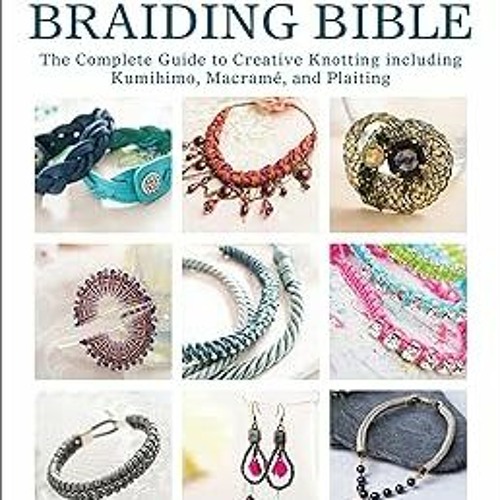 (* The Knotting & Braiding Bible: The Complete Guide to Creative Knotting including Kumihimo, M