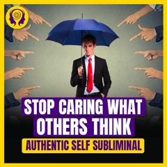 ★AUTHENTIC SELF★ Stop Caring What Others Think of You!  - SUBLIMINAL (Unisex) 🎧