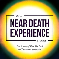 [Download] PDF 💏 Real Near Death Experience Stories: True Accounts of Those Who Died