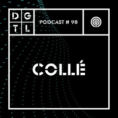 Collé - DGTL Podcast #98
