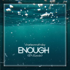 charlieonnafriday- Enough (SN Remix)