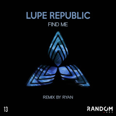 Lupe Republic - Find Me (RYAN (AR)Remix) [Random Rec]