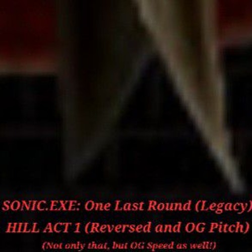 Sonic.EXE: One Last Round (Legacy) Hill Act 1 (but unreversed)