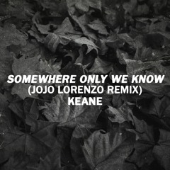 Somewhere Only We Know (Jojo Lorenzo Remix)