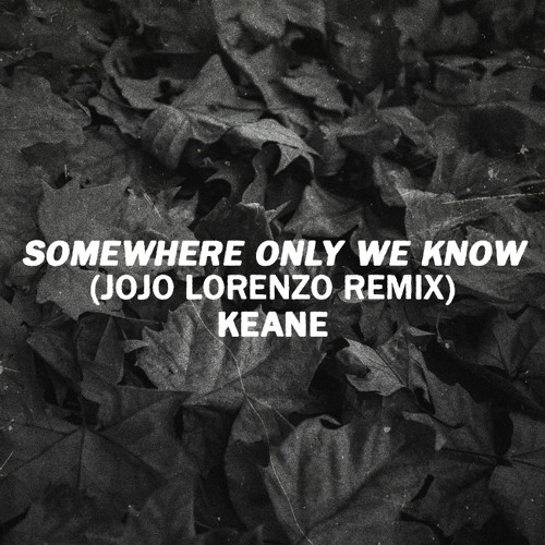 Somewhere Only We Know (Jojo Lorenzo Remix)