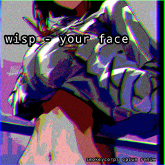 Your Face (opium_remix by smokeycorps aka UVM)