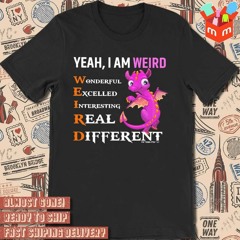 Dragon yeah I am weird wonderful excelled interesting real different t-shirt