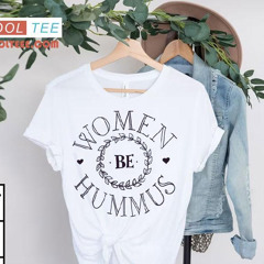 Women Be Hummus #1 Shirt