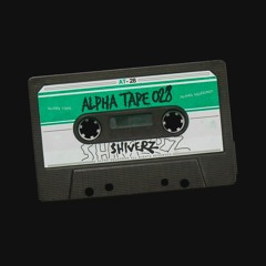 Alpha Tape #028 - SHIVERZ